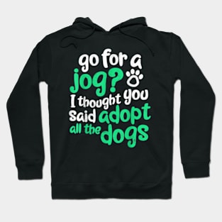 Go For Jog I Thought You Said dopt The Dogs Hoodie